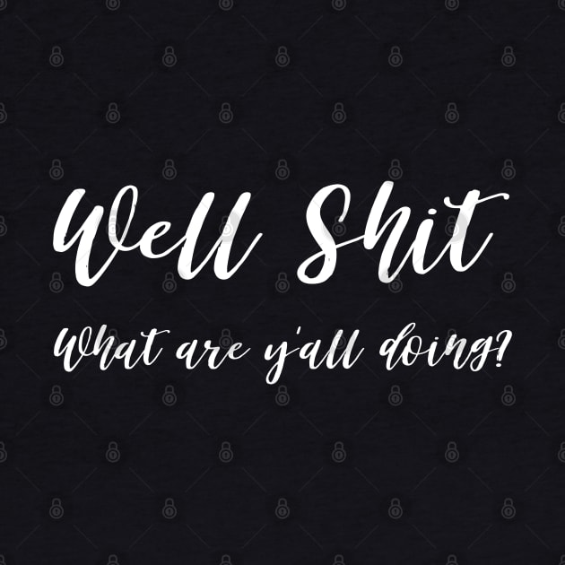 Well Shit What are Y'all Doing Shirt Sweatshirt Mask Funny by MalibuSun